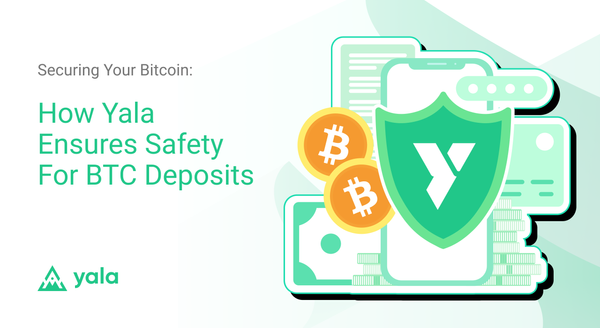 Securing Your Bitcoin: How Yala Ensures Safety for BTC Deposits